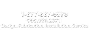 905-881-2871 :: Design. Fabrication. Installation. Service.